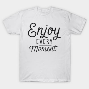 Enjoy Every Moment T-Shirt